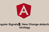 Angular Signals🚦: New Change detection strategy