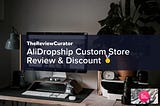 AliDropship Custom Store Review 🥇
