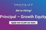 Energize Ventures is Hiring: Principal- Growth Equity