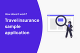 Travel insurance sample application explained
