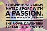 17 Reasons Mums Hated Sport With A Passion.