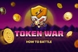 Token War: How to Battle