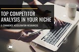 Mastering Competitive Analysis: Identifying And Analyzing Top Competitors in Your Niche
