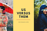 Us Versus Them.