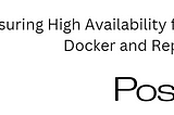 High Availability for PostgreSQL with Docker and Replication