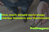 How much should early-stage startup founders pay themselves