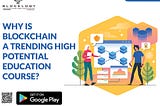 Why is Blockchain A Trending High Potential Education Course