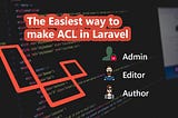 😮 The Easiest Way to Create ACL for Laravel Projects.