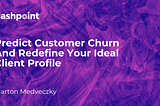 Predict Customer Churn And Redefine Your Ideal Client Profile
