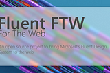 Introducing Fluent FTW (For The Web)