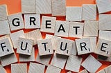 Do you want a GREAT future?