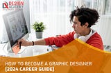 How To Become A Graphic Designer [2024 Career Guide]