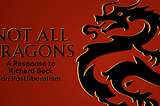 Not All Dragons: A Response to Richard Beck on Postliberalism