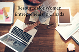 Barinder Sandhu Outlines Resources for Women Entrepreneurs in Canada