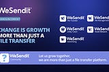 Change Is Growth: Discover the New WeSendit