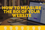 How to Measure the ROI of Your Website