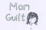 Mom Guilt