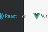 React vs Vue: In My Opinion.