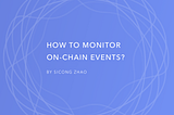 How to Monitor On-chain Events
