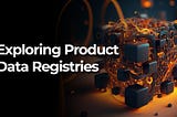 Exploring Product Data Registries in Wireshape Blockchain