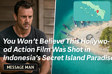 You Won’t Believe This Hollywood Action Film Was Shot in Indonesia’s Secret Island Paradise