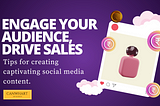 How to Create Engaging Social Media Content That Drives Sales