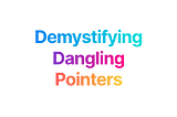 Demystifying Dangling Pointers