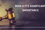 RERA and its Significant Importance.