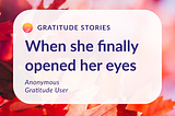 Gratitude Stories: When she finally opened her eyes