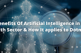 Benefits Of Artificial Intelligence in the Health Sector & How It applies to Dotmoovs.