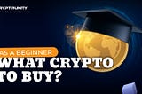 What Crypto to Buy as a Beginner? A Simple Guide