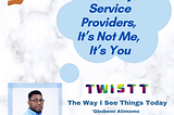 Dear Naija Service Providers, It’s Not Me, It’s You