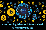 Announcing DiamondToken Yield Farming Products