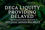 DECA liquity providing delayed