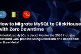 How to Migrate MySQL to ClickHouse with Zero Downtime