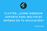 Flutter: ¿Cómo agregar soporte para múltiples idiomas en tu aplicación?