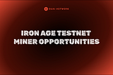 QUAI NETWORK IRON AGE TESTNET MINER OPPORTUNITIES