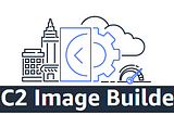 EC2 Image Builder: makes server builds easy!