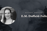Author Spotlight: E.M. Duffield-Fuller