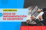 Socio de implementación de Salesforce — Guía práctica