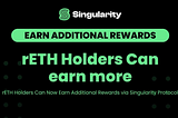 rETH Holders Can Now Earn Additional Rewards via Singularity Protocol