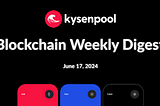 Blockchain Weekly Digest — June 17th, 2024