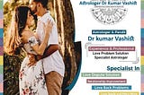 Love Relationship Problem Solution Expert Astrologer Dr Kumar Vashist