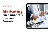 Marketing Fundamentals that Are Forever