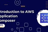 Introduction to AWS Application Composer