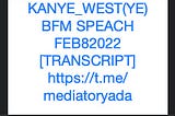 KANYE_WEST(YE) BFM SPEACH FEB8/2022 [TRANSCRIPT]
