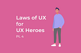 Laws of UX for UX Heroes Pt.4