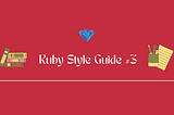 Mastering Ruby: A Comprehensive Style Guide and Best Practices #3