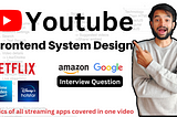 Youtube — System design, MAANG interview question.