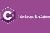 C# Interfaces Explained